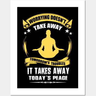 Worrying Doesn't Take Away Tomorrow's Troubles It Takes Away Today's Peace Posters and Art